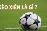 Kèo xiên bóng đá là gì? Cách chơi, kinh nghiệm và mẹo đánh hiệu quả