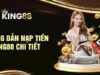 Tổng Hợp Các Phương Thức Nạp Tiền Tại King88 Mới Nhất