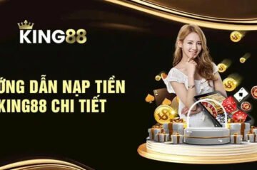 Tổng Hợp Các Phương Thức Nạp Tiền Tại King88 Mới Nhất