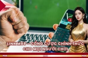 Link M88 – Cổng Cược Chính Thức Cho Mọi Người Chơi