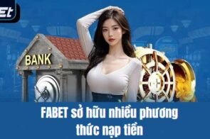 Nạp Tiền fabet: Đa Dạng Phương Thức, Bảo Mật Tuyệt Đối