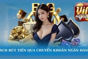 Rút tiền Vinwin – Cách thực hiện đơn giản trong vài bước