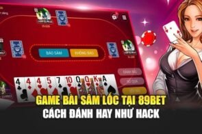 Game Bài Sâm Lốc Tại 89bet – Cách Đánh Hay Như Hack