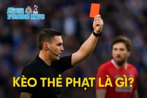 Kèo Thẻ Phạt Là Gì? Cách Đọc Tình Huống Để Hốt Tiền Từ FUN88