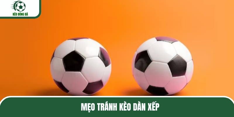 kinh-nghiem-nhan-dien-keo-dan-xep-va-cach-tranh