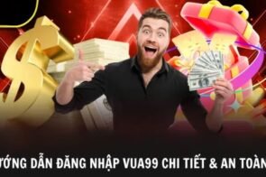 Đăng nhập Vua99 nhanh chóng bảo mật và trải nghiệm game bài