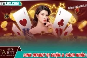 Link UFABET bị chặn – Nguyên nhân & cách giải quyết hiệu quả