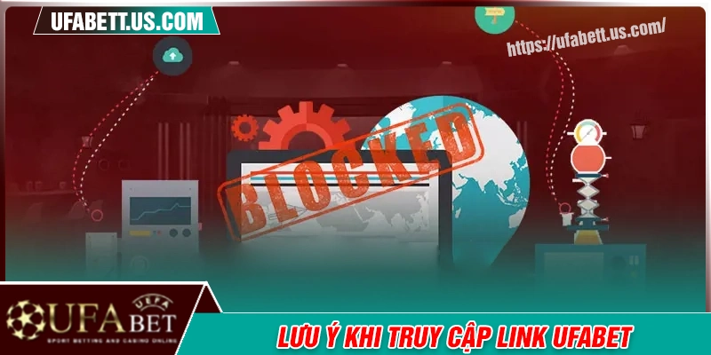 luu-y-quan-trong-khi-truy-cap-link-ufabet-khong-chan