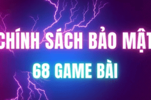 Chính sách bảo mật 68 game bài – Cam kết an toàn dữ liệu