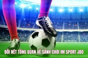 IM Sport JBO – Nền Tảng Thể Thao Hiện Đại Nhiều Người Lựa Chọn